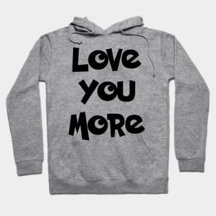 Love you more Hoodie